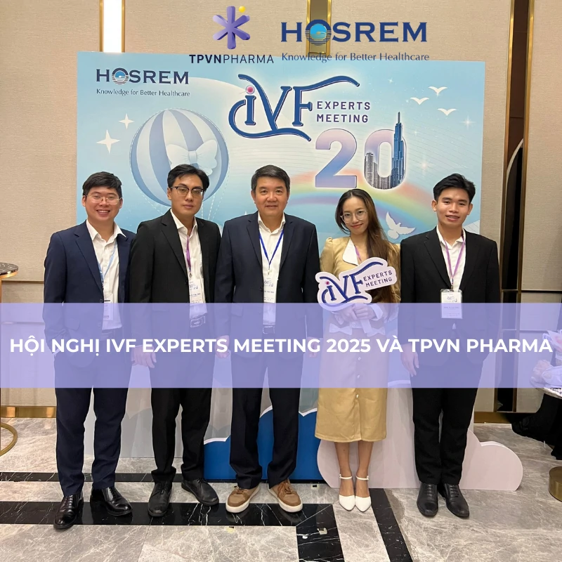 Hội nghị IVF Experts Meeting 2025 và TPVN Pharma