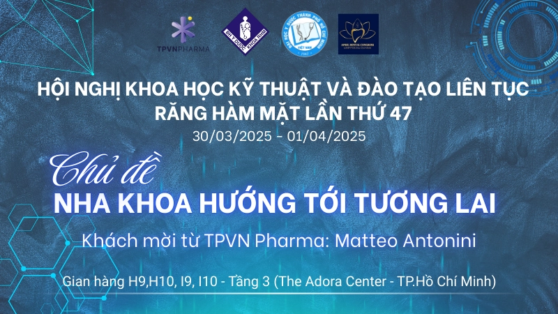 HNT4 2025 - TPVN Pharma tại Hội nghị Khoa học Kỹ thuật và Đào tạo liên tục Răng Hàm Mặt Lần thứ 47